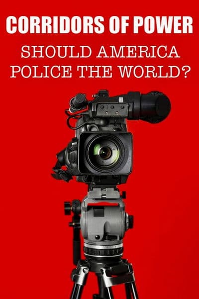 Corridors of Power: Should America Police the World?