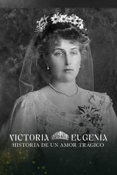 Victoria Eugenia, historia de un amor trágico