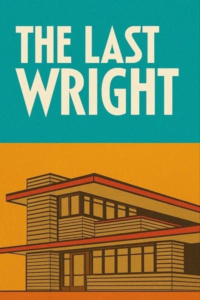 The Last Wright: Building the Final Home Design of America's Greatest Architect
